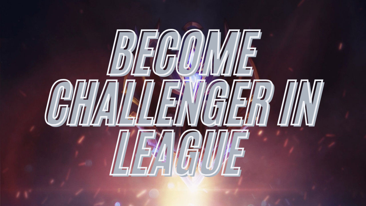 How to become Challenger in League of Legends